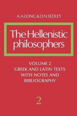 Hellenistic Philosophers: Volume 2, Greek and Latin Texts with Notes and Bibliography