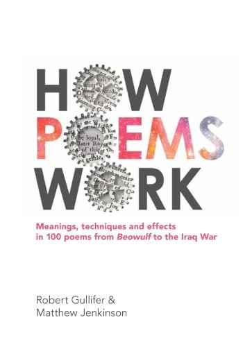 How Poems Work: Meanings, techniques and effects in 100 poems from Beowulf to the Iraq War