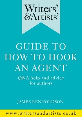 Writers' a Artists' Guide to How to Hook an Agent