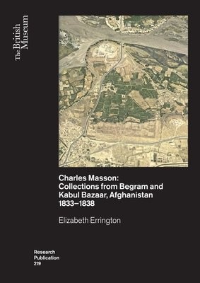 Charles Masson: Collections from Begram and Kabul Bazaar, Afghanistan 1833Â–1838