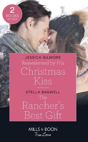 Reawakened By His Christmas Kiss / The Rancher's Best Gift