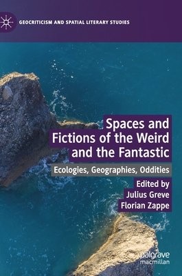 Spaces and Fictions of the Weird and the Fantastic