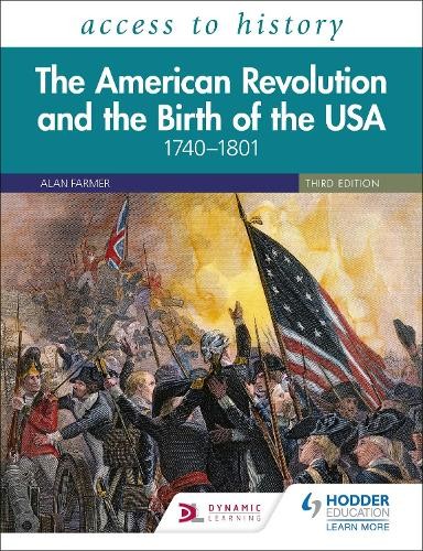 Access to History: The American Revolution and the Birth of the USA 1740Â–1801, Third Edition