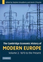 Cambridge Economic History of Modern Europe: Volume 2, 1870 to the Present