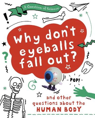Question of Science: Why Don't Your Eyeballs Fall Out? And Other Questions about the Human Body