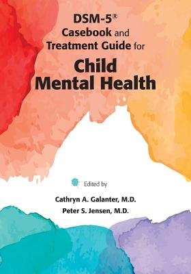 DSM-5® Casebook and Treatment Guide for Child Mental Health