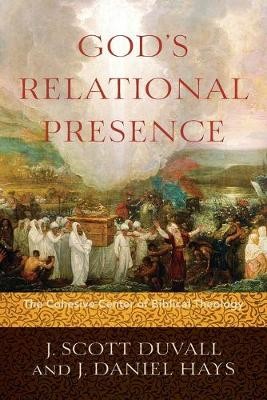 God`s Relational Presence – The Cohesive Center of Biblical Theology