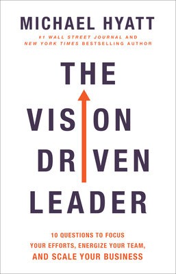 Vision Driven Leader Â– 10 Questions to Focus Your Efforts, Energize Your Team, and Scale Your Business