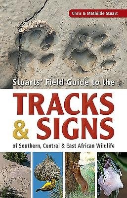 Stuarts’ Field Guide to the Tracks and Signs of Southern, Central and East African Wildlife