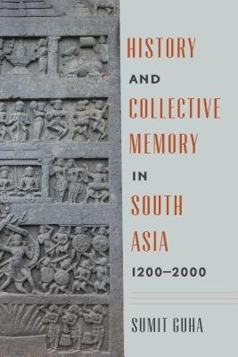 History and Collective Memory in South Asia, 1200Â–2000