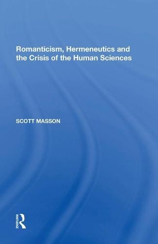 Romanticism, Hermeneutics and the Crisis of the Human Sciences