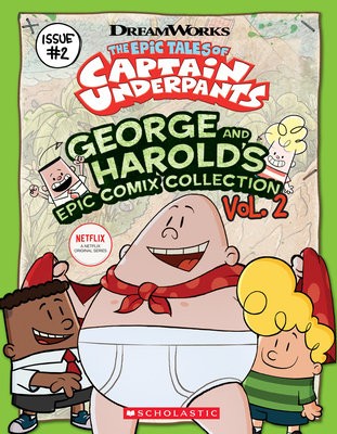 Epic Tales of Captain Underpants: George and Harold's Epic Comix Collection 2