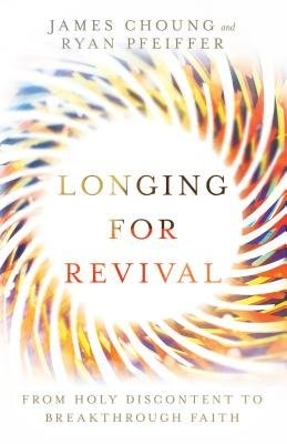 Longing for Revival – From Holy Discontent to Breakthrough Faith