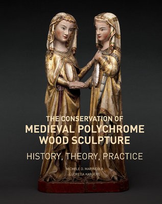Conservation of Medieval Polychrome Wood Sculpture - History, Theory, Practice