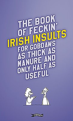 Book of Feckin' Irish Insults for gobdaws as thick as manure and only half as useful