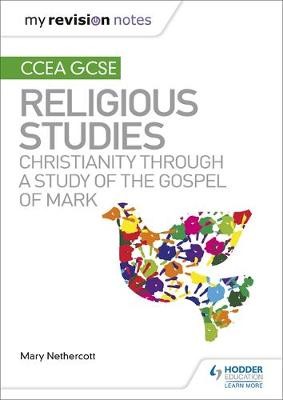 My Revision Notes CCEA GCSE Religious Studies: Christianity through a Study of the Gospel of Mark