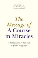 Message of A Course In Miracles, The – A translation of the text in plain language