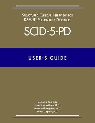 UserÂ’s Guide for the Structured Clinical Interview for DSM-5 Personality Disorders (SCID-5-PD)