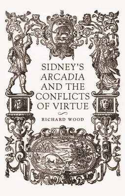 Sidney’S Arcadia and the Conflicts of Virtue
