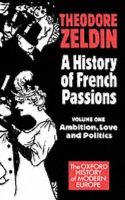 History of French Passions: Volume 1: Ambition, Love, and Politics