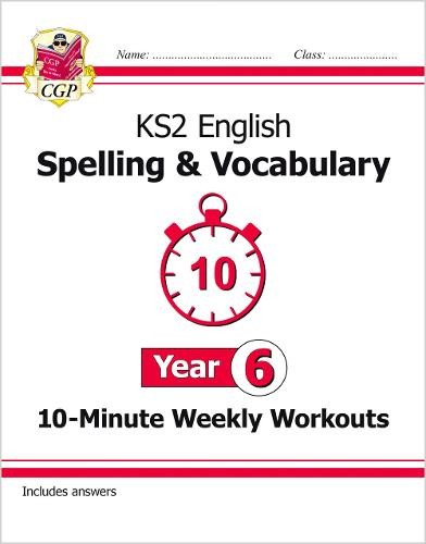 KS2 Year 6 English 10-Minute Weekly Workouts: Spelling a Vocabulary
