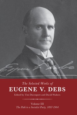 Selected Works of Eugene V. Debs Vol. III