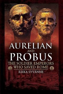 Aurelian and Probus: The Soldier Emperors Who Saved Rome