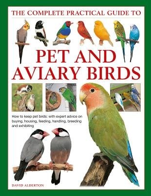 Keeping Pet a Aviary Birds, The Complete Practical Guide to