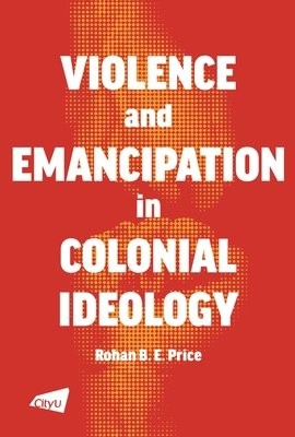 Violence and Emancipation in Colonial Ideology