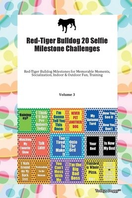Red-Tiger Bulldog 20 Selfie Milestone Challenges Red-Tiger Bulldog Milestones for Memorable Moments, Socialization, Indoor a Outdoor Fun, Training Vol