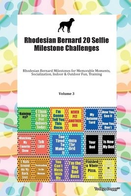 Rhodesian Bernard 20 Selfie Milestone Challenges Rhodesian Bernard Milestones for Memorable Moments, Socialization, Indoor a Outdoor Fun, Training Vol