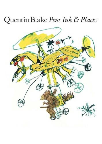 Quentin Blake: Pens Ink a Places