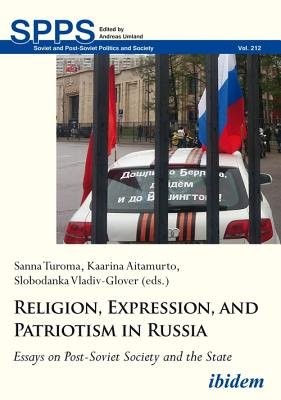 Religion, Expression, and Patriotism in Russia – Essays on Post–Soviet Society and the State