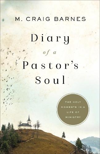 Diary of a Pastor`s Soul - The Holy Moments in a Life of Ministry