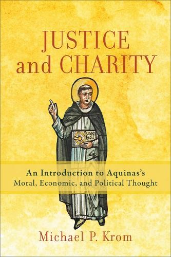 Justice and Charity – An Introduction to Aquinas`s Moral, Economic, and Political Thought