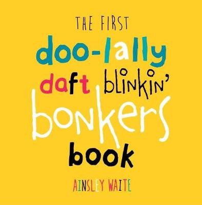 First Doolally Daft Blinkin Bonkers Book
