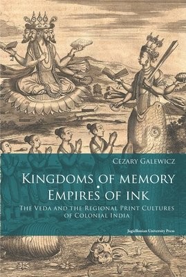 Kingdoms of Memory, Empires of Ink Â– The Veda and the Regional Print Cultures of Colonial India
