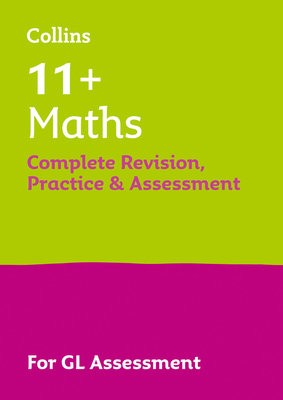 11+ Maths Complete Revision, Practice a Assessment for GL