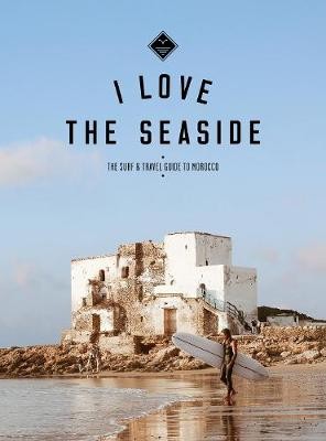 I Love the Seaside The surf a travel guide to Morocco