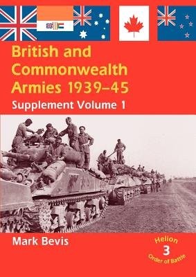 British a Commonwealth Armies 1939-45: Supplement Volume 1 (Helion Order of Battle)