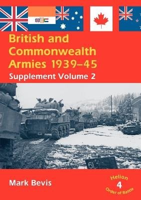 British a Commonwealth Armies 1939-45: Supplement Volume 2: v. 4 (Helion Order of Battle)