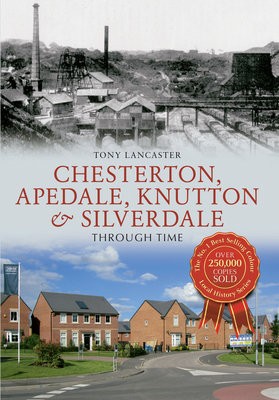 Chesterton, Apedale, Knutton a Silverdale Through Time