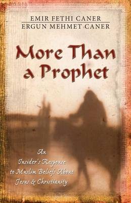 More Than a Prophet – An Insider`s Response to Muslim Beliefs About Jesus a Christianity