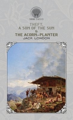 Theft, A Son of the Sun a The Acorn-Planter