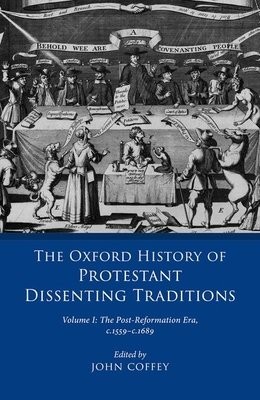 Oxford History of Protestant Dissenting Traditions, Volume I
