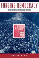 Forging Democracy: The Left and the Struggle for Democracy in Europe, 1850-2000