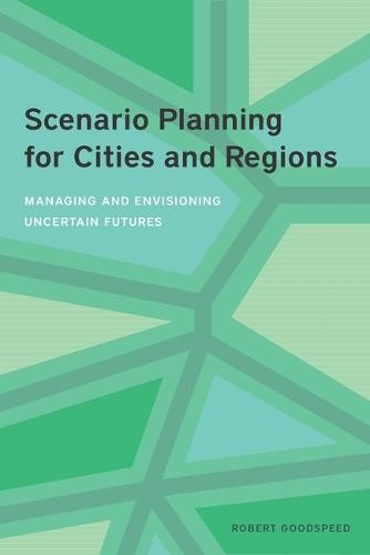 Scenario Planning for Cities and Regions – Managing and Envisioning Uncertain Futures
