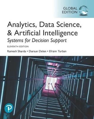 Analytics, Data Science, a Artificial Intelligence: Systems for Decision Support, Global Edition