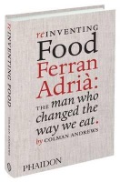 Reinventing Food: Ferran Adria, The Man Who Changed The Way We Eat