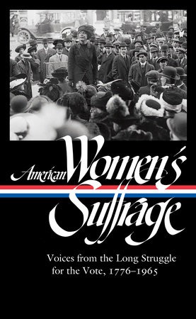 American Women's Suffrage: Voices From The Long Struggle For The Vote